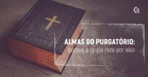 Devemos rezar pelas almas do purgatório.
