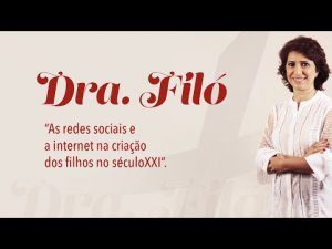Palestra Dra. Filó "As redes sociais e a internet na criação dos filhos no séculoXXI."