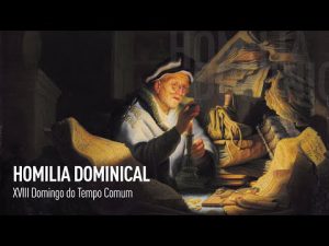 XVIII Domingo do Tempo Comum | Homilia dominical – Padre Alexandre Fernandes (04/08/19)