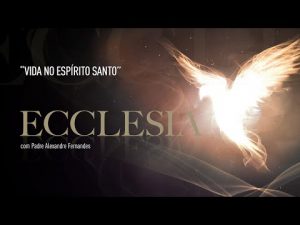 Ecclesia | Vida no Espírito Santo