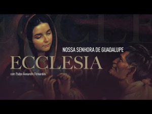 Ecclesia | Nossa Senhora de Guadalupe