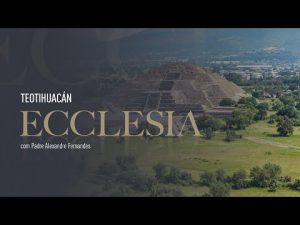 Ecclesia | Teotihuacán – Pe. Alexandre Fernandes