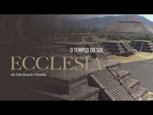 Ecclesia | O templo do sol – Pe. Alexandre Fernandes