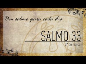 Um salmo para cada dia | 07/03 Salmo 33