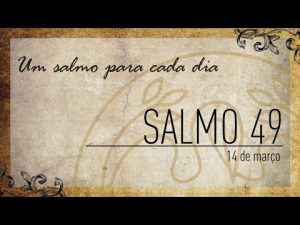 Um Salmo para cada dia | 14-03 Salmo 49