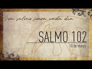 Um salmo para cada dia | "O Senhor é indulgente e favorável."  18-03 Salmo 102