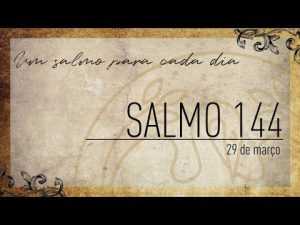 Um salmo para cada dia | 29-03 Salmo 144