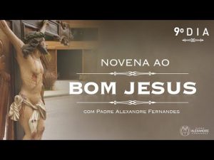 Novena ao Bom Jesus com Padre Alexandre Fernandes – 9º dia