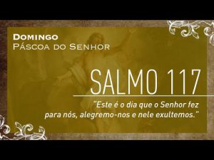 Domingo | Páscoa – Ressurreição do Senhor Salmo 117