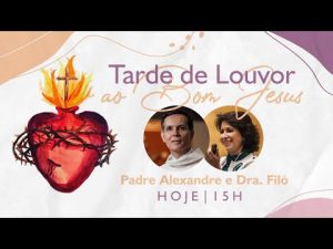 Tarde de Louvor ao Bom Jesus com Padre Alexandre Fernandes e Dra. Filó  (25/04/20)