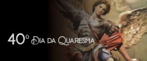 40º DIA DA QUARESMA DE SÃO MIGUEL – PADRE ALEXANDRE FERNANDES