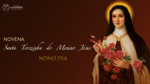 9º Dia da Novena a Santa Terezinha do Menino Jesus