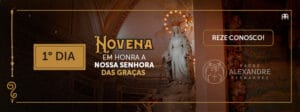 DIA 1 – NOVENA EM HONRA A NOSSA SENHORA DAS GRAÇAS