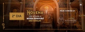 DIA 2 – NOVENA EM HONRA A NOSSA SENHORA DAS GRAÇAS