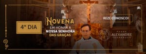 DIA 4 – NOVENA EM HONRA A NOSSA SENHORA DAS GRAÇAS