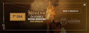 DIA 7 – NOVENA EM HONRA A NOSSA SENHORA DAS GRAÇAS