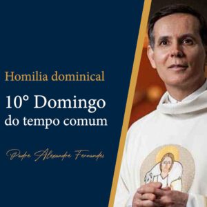 10º Domingo do Tempo Comum | Homilia dominical