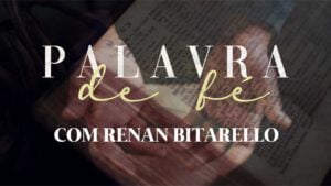 Palavra de fé – Inseguranças e Medos | Renan Bitarello