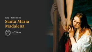 Santo do dia – Santa Maria Madalena | Padre Alexandre Fernandes
