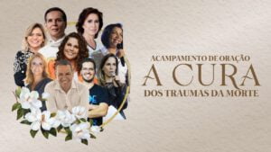 Acampamento de oração – A cura dos traumas da morte | Canção nova
