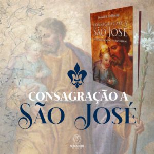 Consagração a São José – As glorias de nosso Pai espiritual