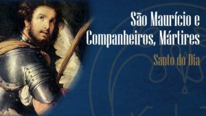 São Maurício e seus companheiros mártires | Santo do dia
