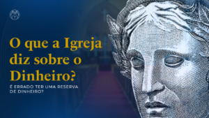 O que a Igreja diz sobre o dinheiro? | Igreja Católica